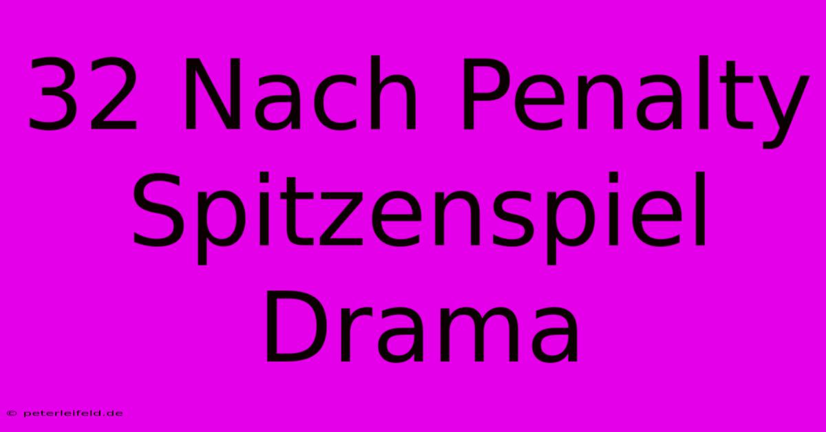 32 Nach Penalty Spitzenspiel Drama