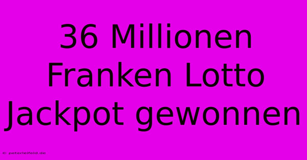 36 Millionen Franken Lotto Jackpot Gewonnen