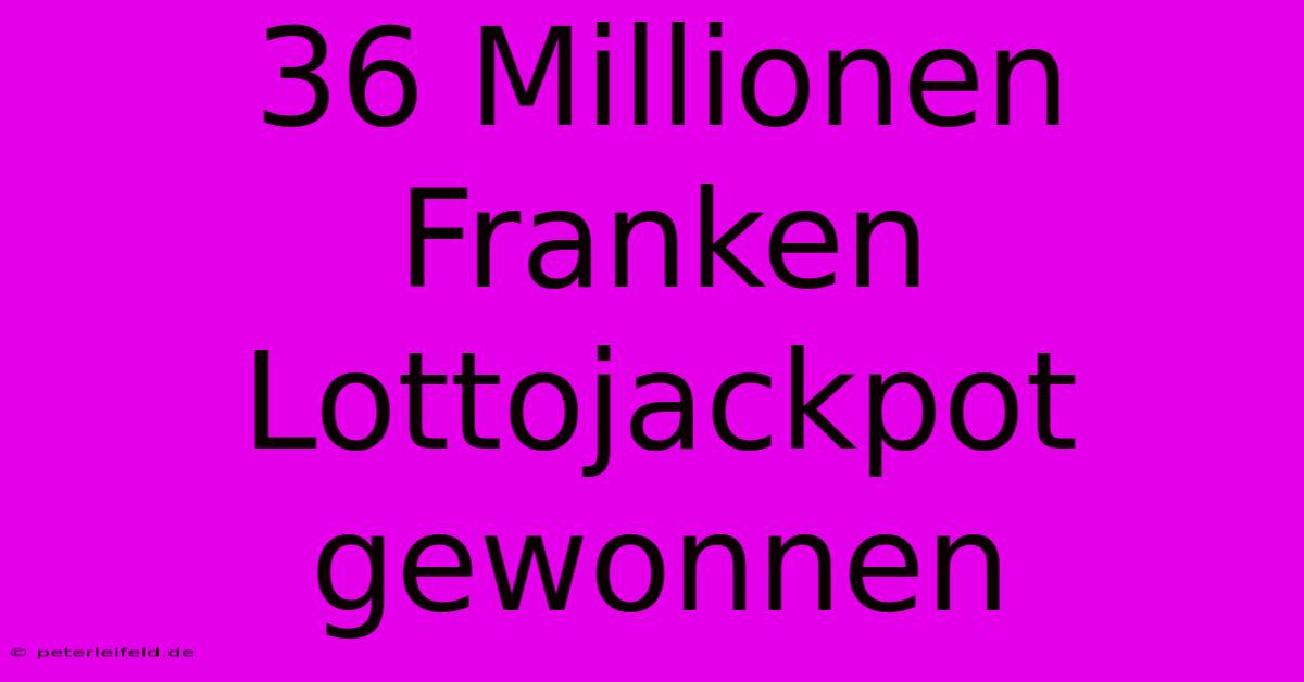 36 Millionen Franken Lottojackpot Gewonnen