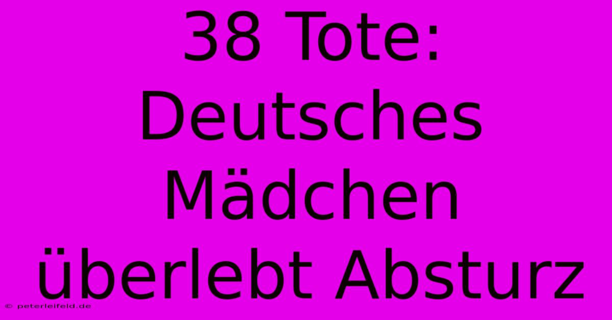 38 Tote: Deutsches Mädchen Überlebt Absturz