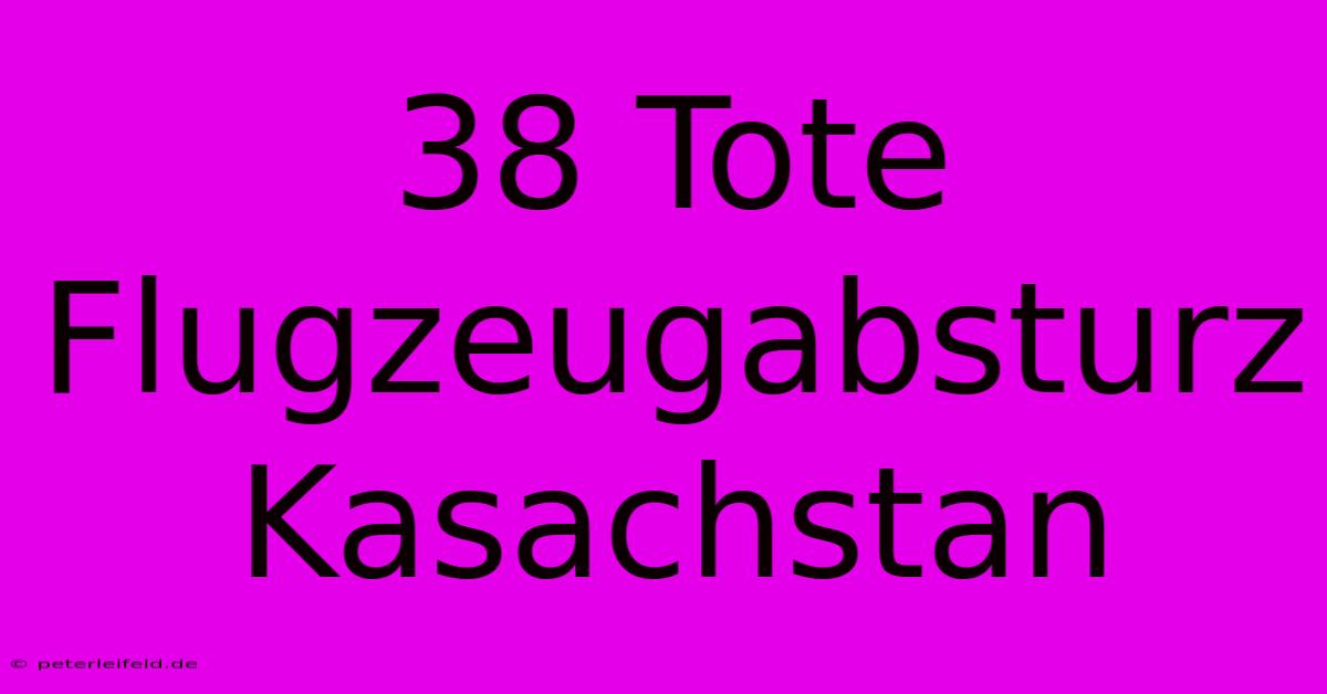 38 Tote Flugzeugabsturz Kasachstan