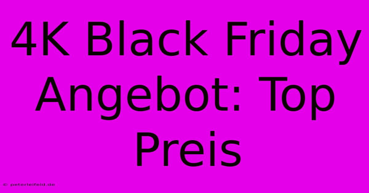 4K Black Friday Angebot: Top Preis