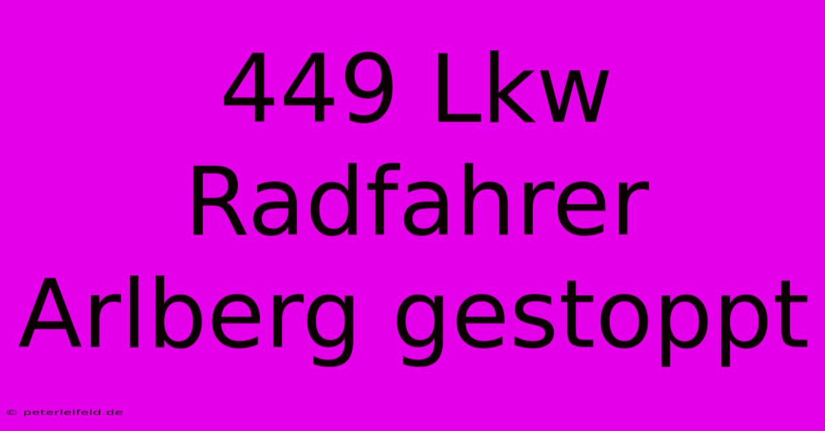 449 Lkw Radfahrer Arlberg Gestoppt