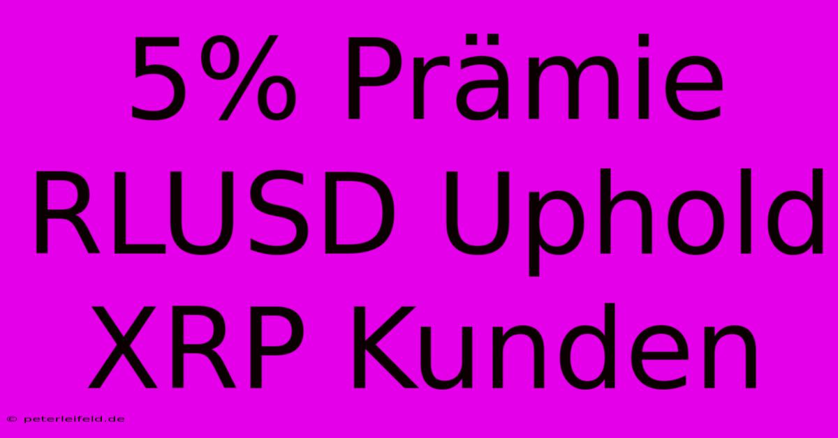 5% Prämie RLUSD Uphold XRP Kunden