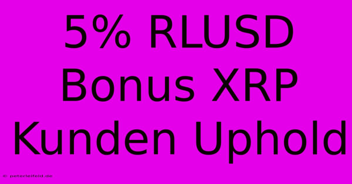 5% RLUSD Bonus XRP Kunden Uphold