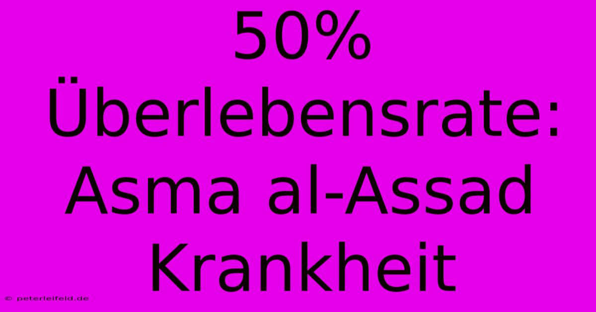 50% Überlebensrate: Asma Al-Assad Krankheit