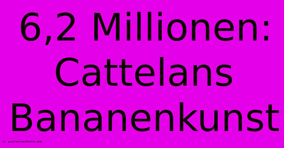 6,2 Millionen: Cattelans Bananenkunst