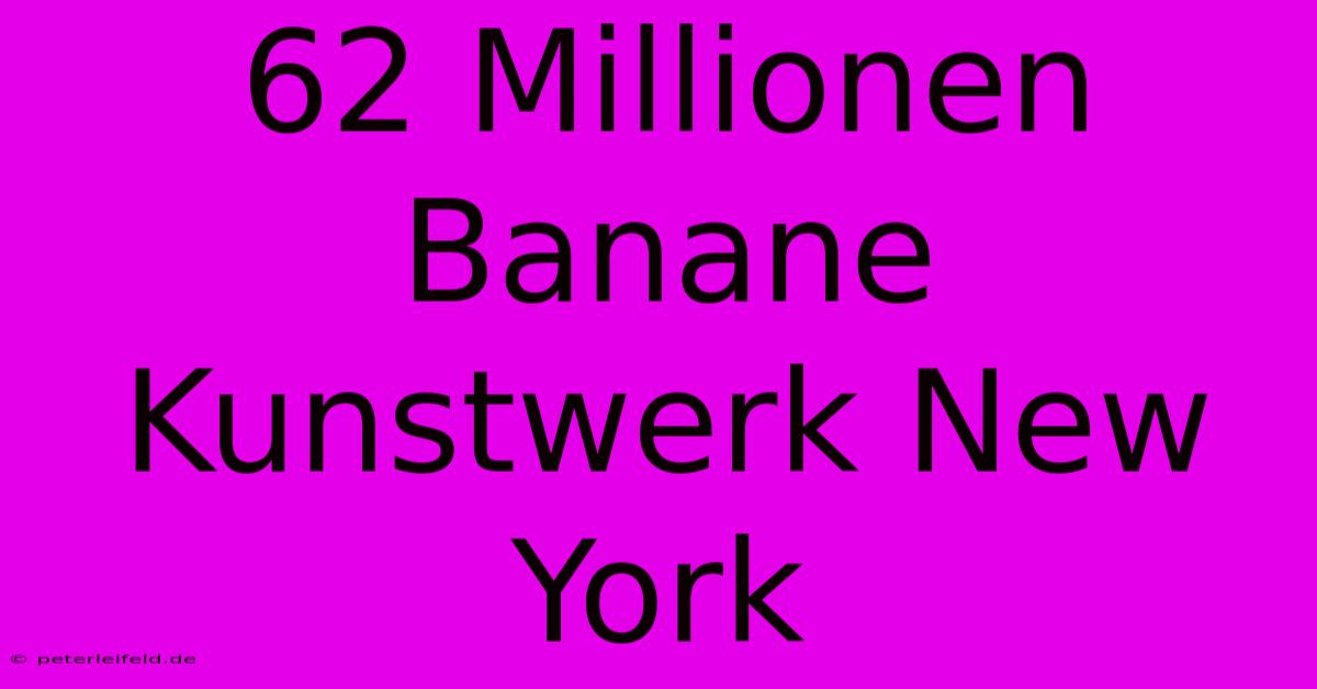 62 Millionen Banane Kunstwerk New York