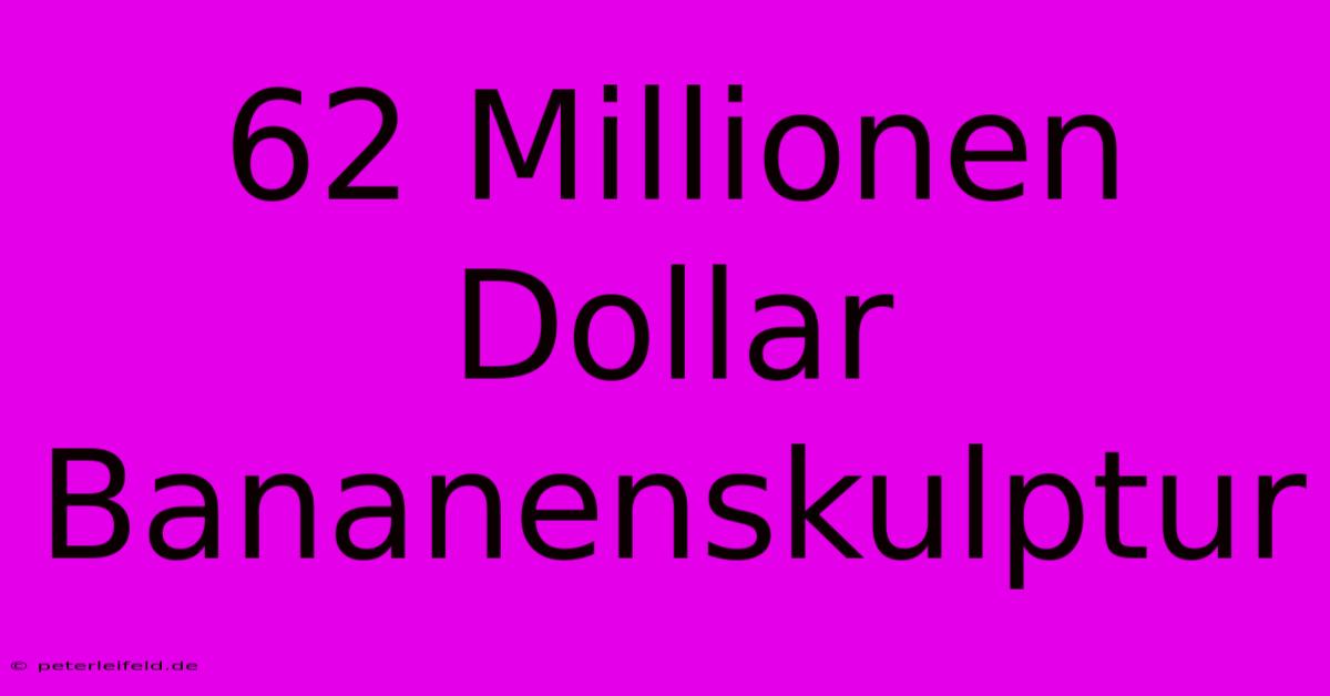 62 Millionen Dollar Bananenskulptur