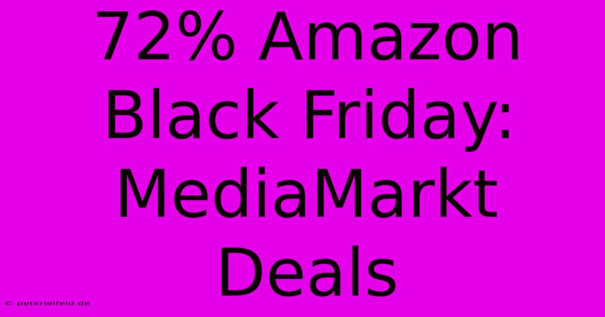 72% Amazon Black Friday: MediaMarkt Deals