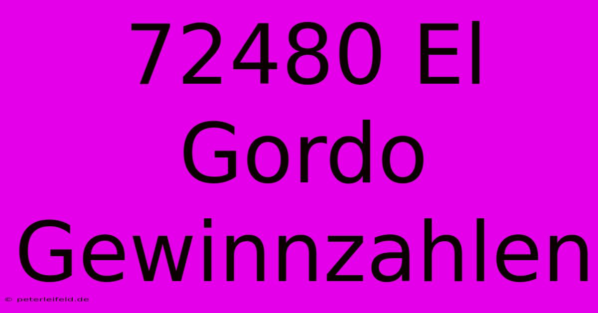 72480 El Gordo Gewinnzahlen