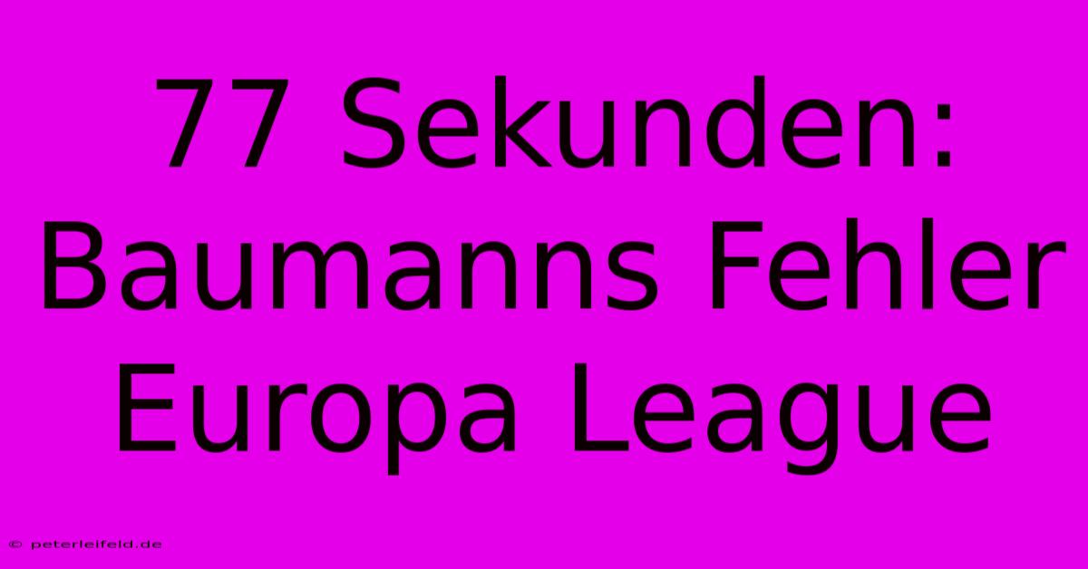 77 Sekunden: Baumanns Fehler Europa League