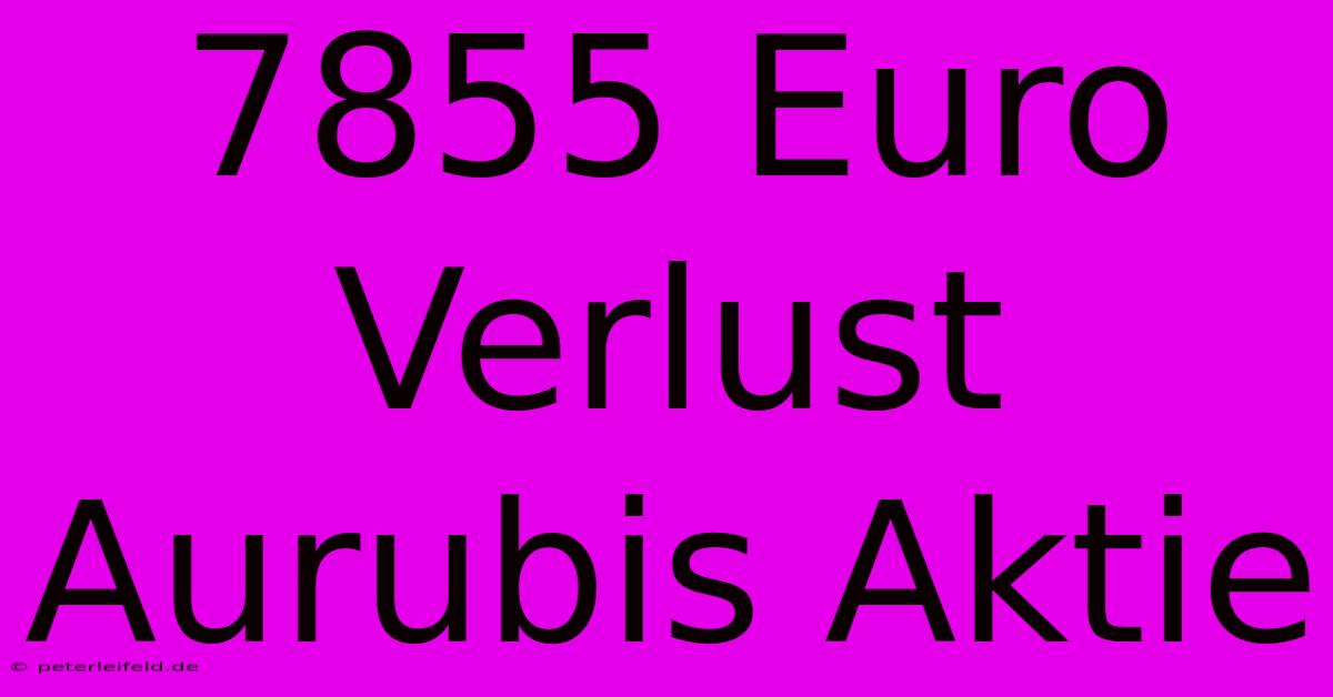 7855 Euro Verlust Aurubis Aktie