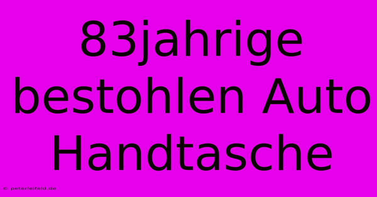 83jahrige Bestohlen Auto Handtasche