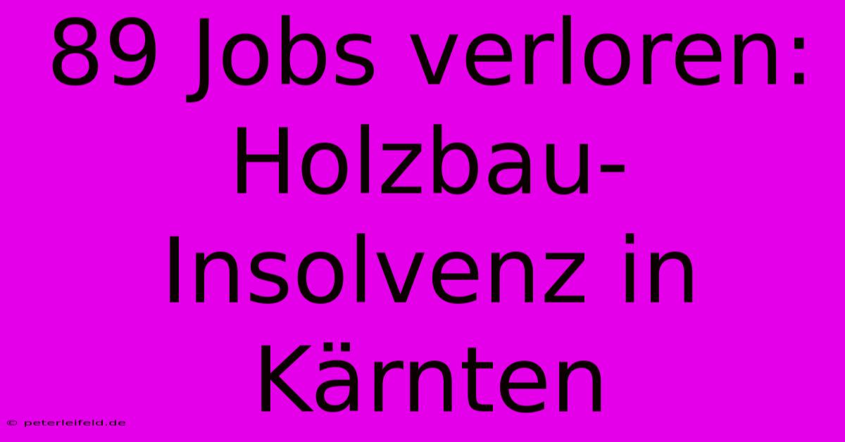 89 Jobs Verloren: Holzbau-Insolvenz In Kärnten