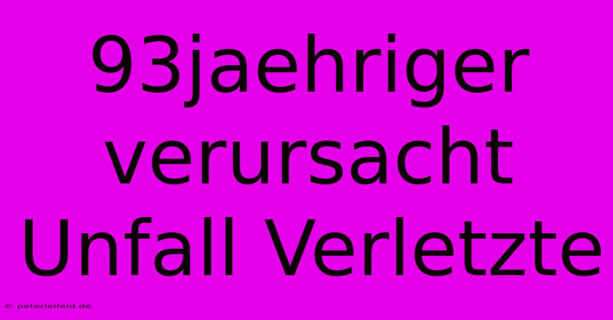 93jaehriger Verursacht Unfall Verletzte