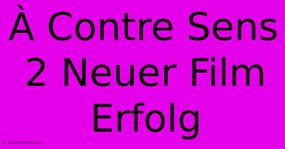 À Contre Sens 2 Neuer Film Erfolg