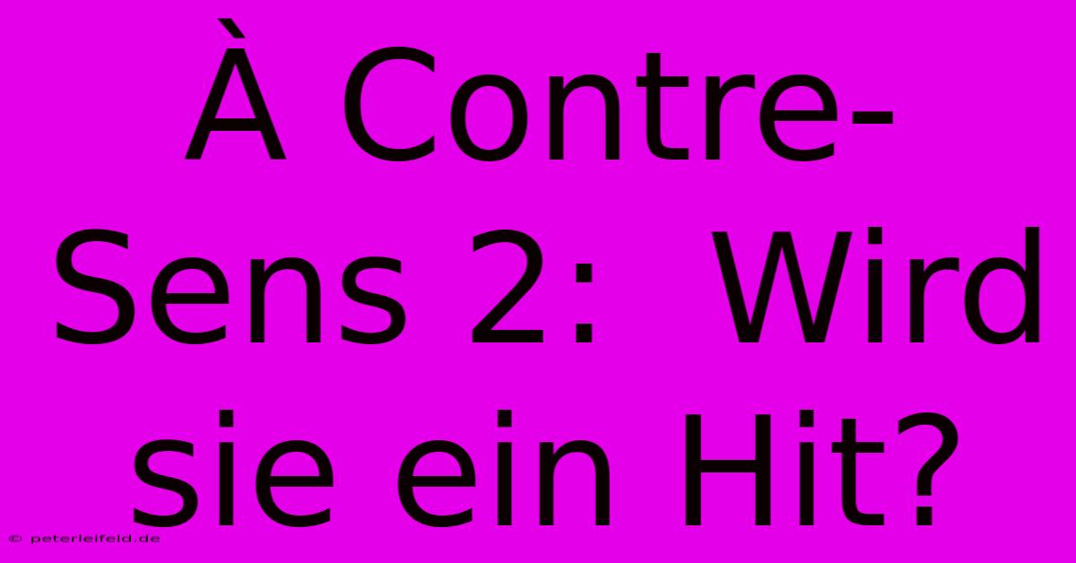 À Contre-Sens 2:  Wird Sie Ein Hit?