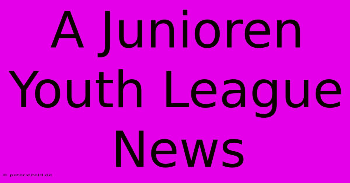 A Junioren Youth League News