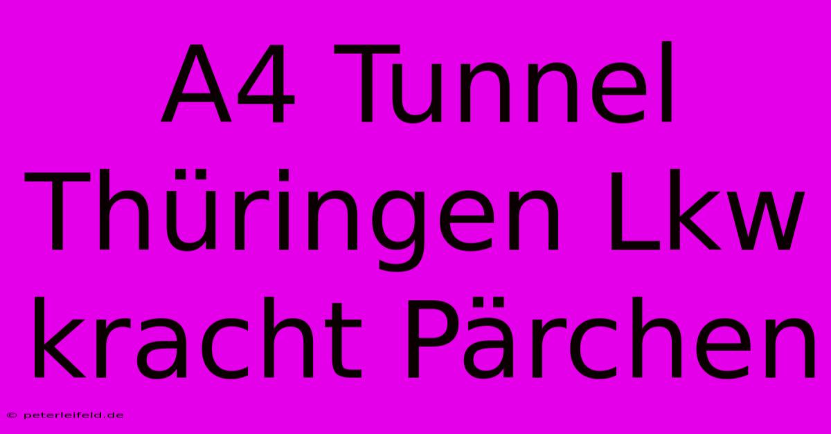 A4 Tunnel Thüringen Lkw Kracht Pärchen