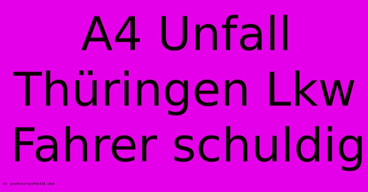 A4 Unfall Thüringen Lkw Fahrer Schuldig