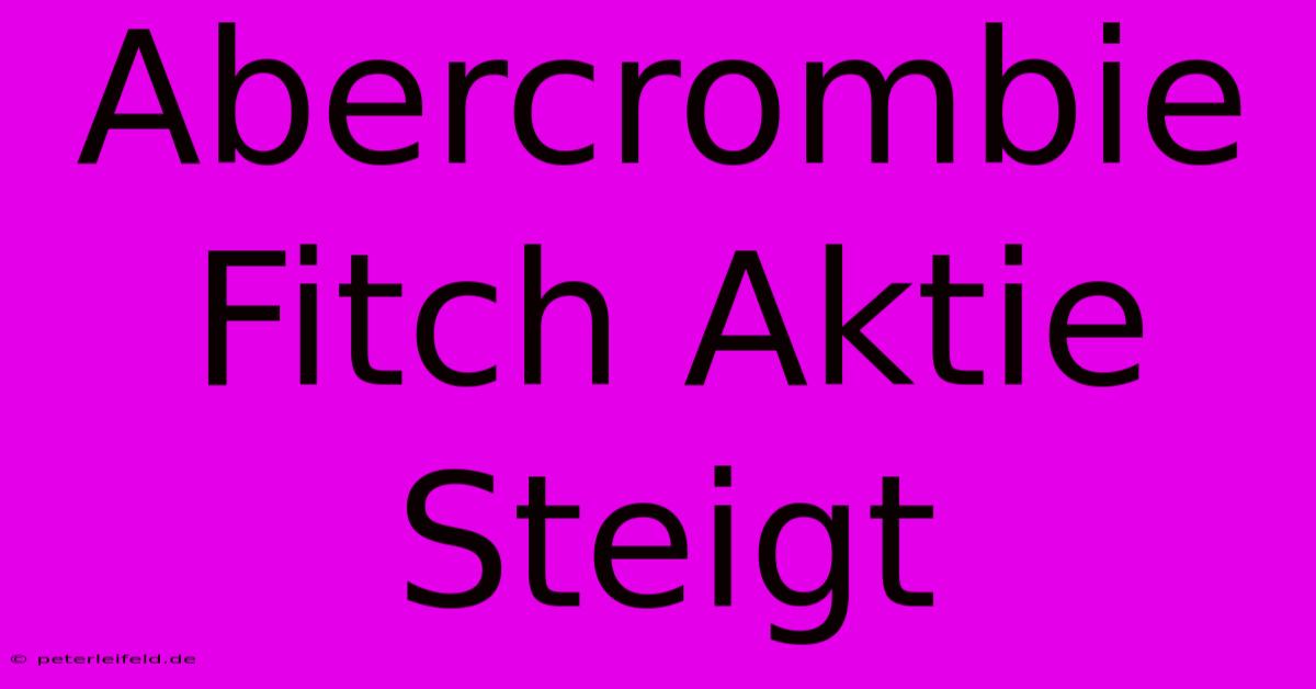 Abercrombie Fitch Aktie Steigt