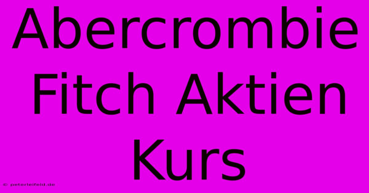 Abercrombie Fitch Aktien Kurs