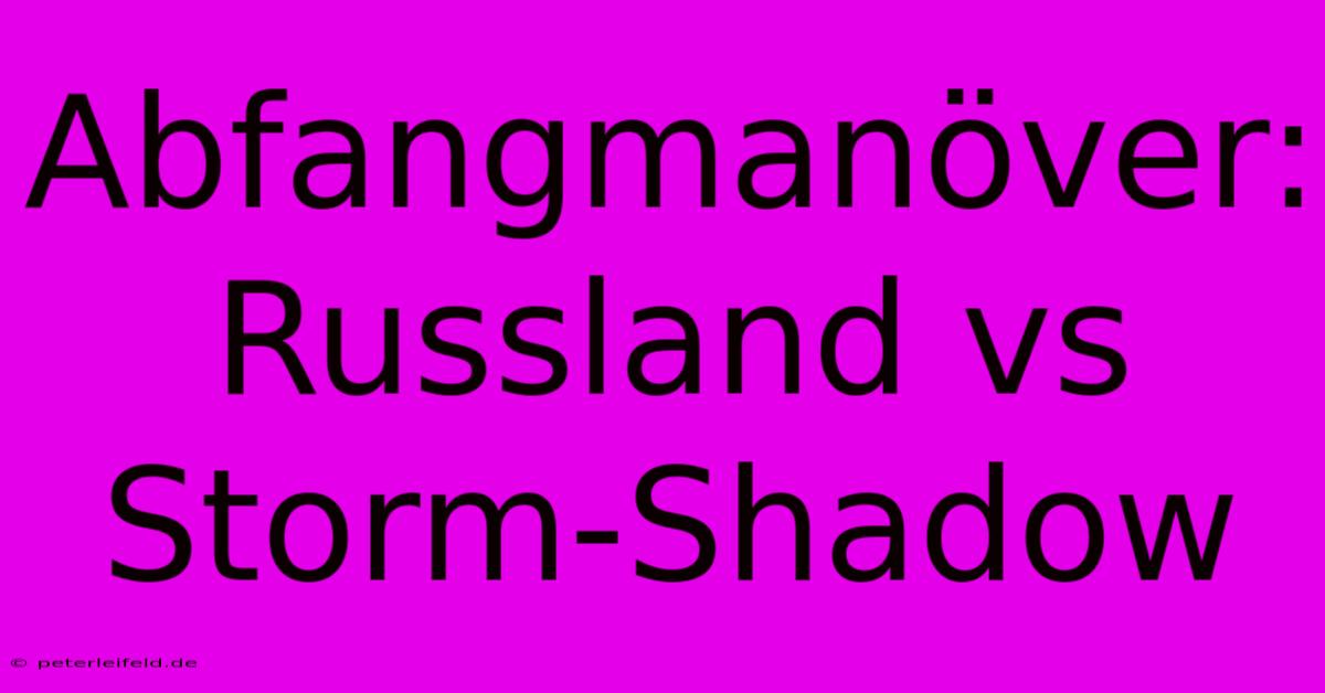 Abfangmanöver: Russland Vs Storm-Shadow