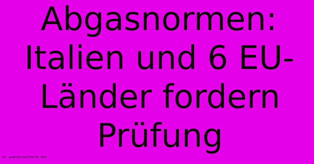 Abgasnormen: Italien Und 6 EU-Länder Fordern Prüfung