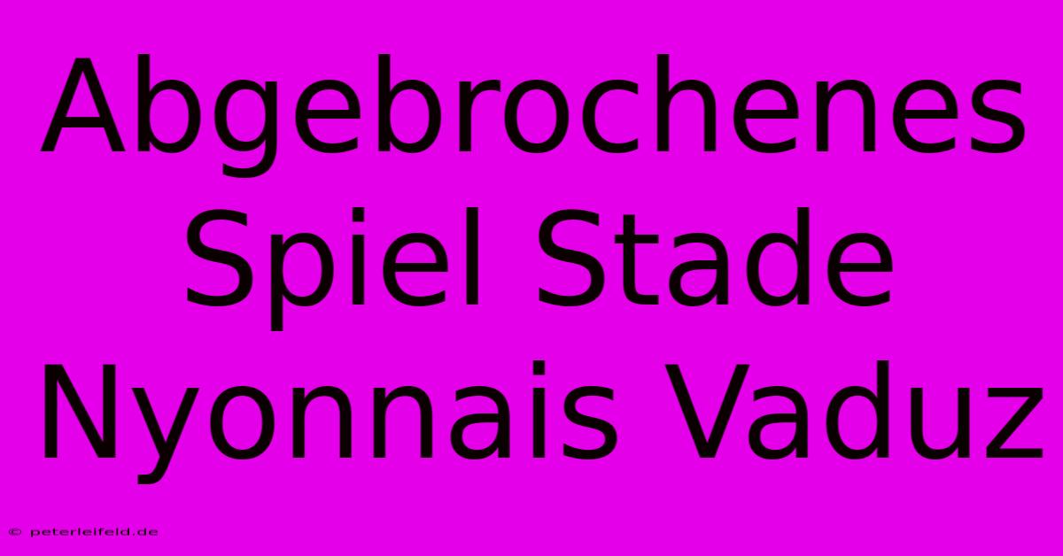 Abgebrochenes Spiel Stade Nyonnais Vaduz