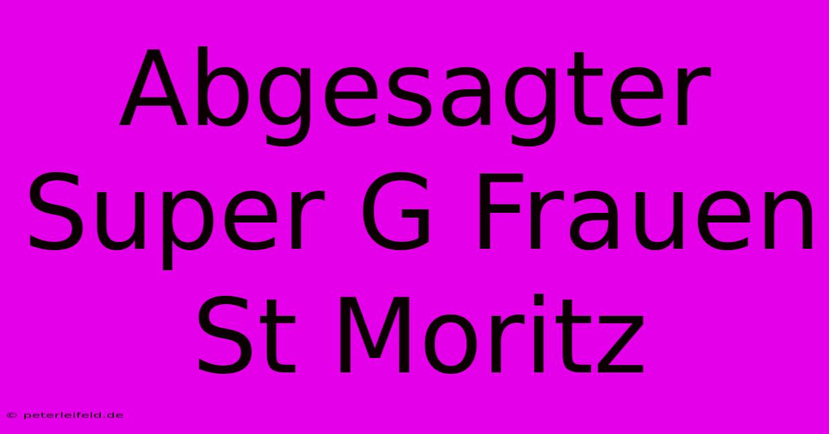 Abgesagter Super G Frauen St Moritz