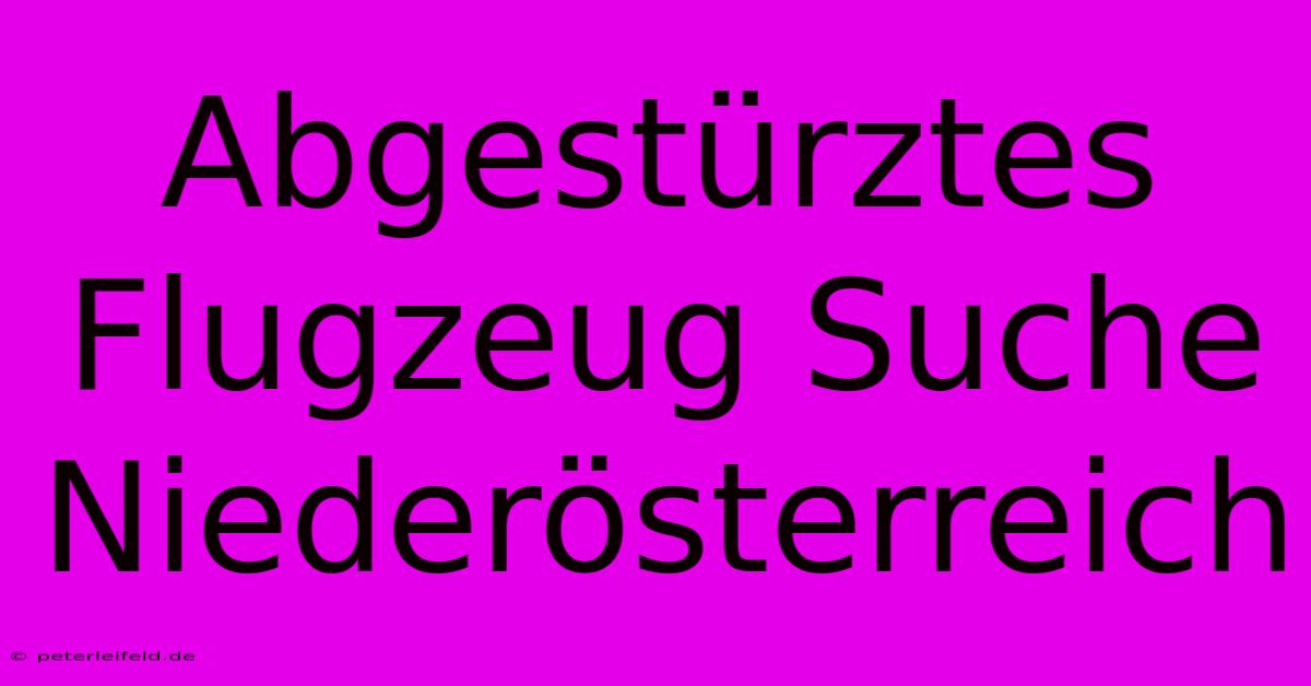 Abgestürztes Flugzeug Suche Niederösterreich