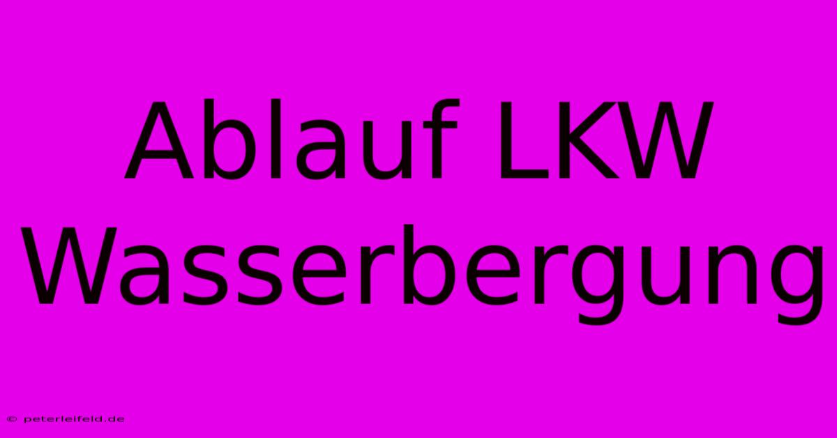 Ablauf LKW Wasserbergung