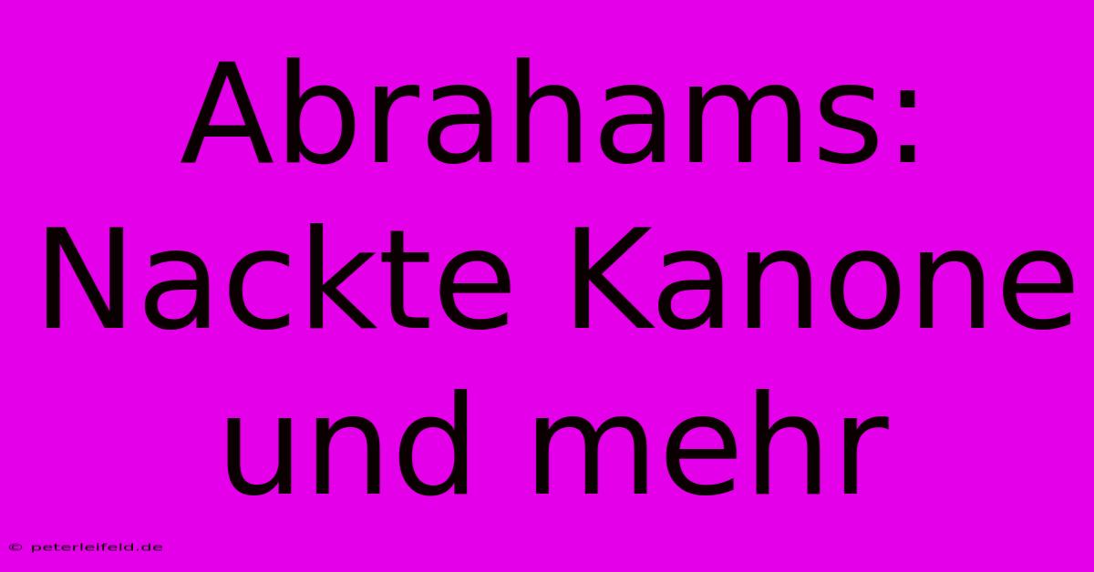 Abrahams: Nackte Kanone Und Mehr