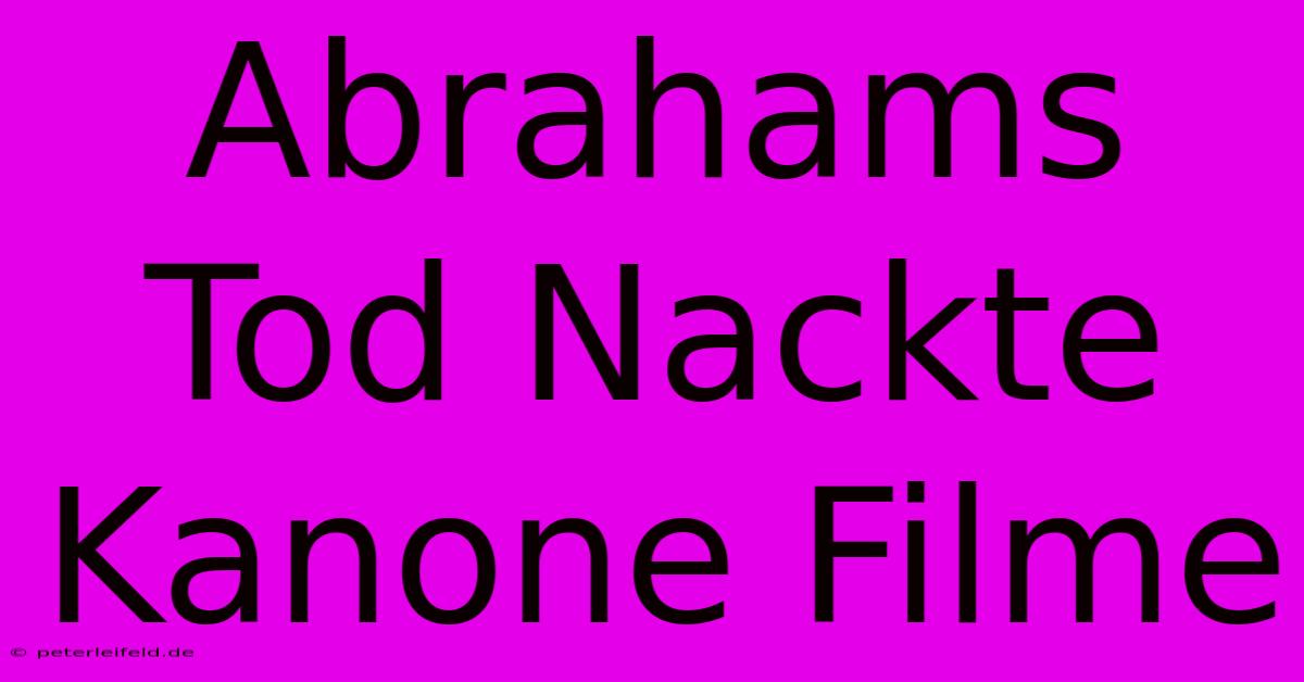 Abrahams Tod Nackte Kanone Filme