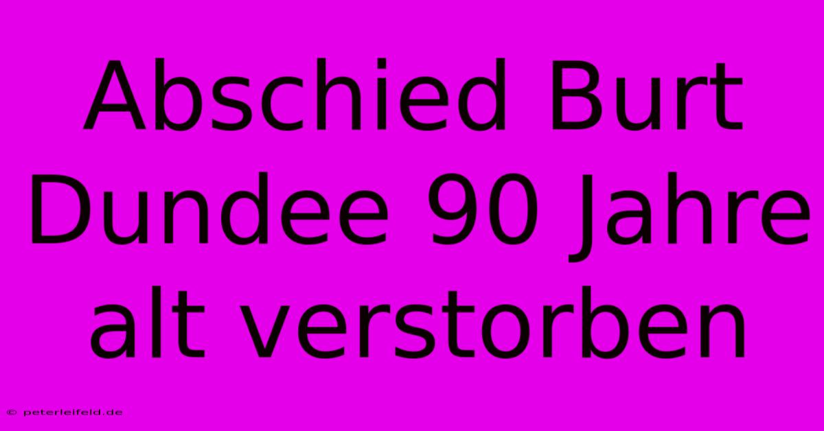 Abschied Burt Dundee 90 Jahre Alt Verstorben