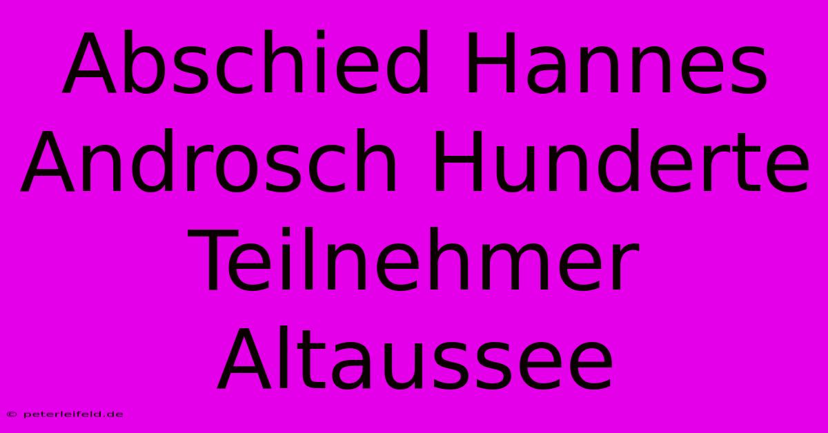 Abschied Hannes Androsch Hunderte Teilnehmer Altaussee