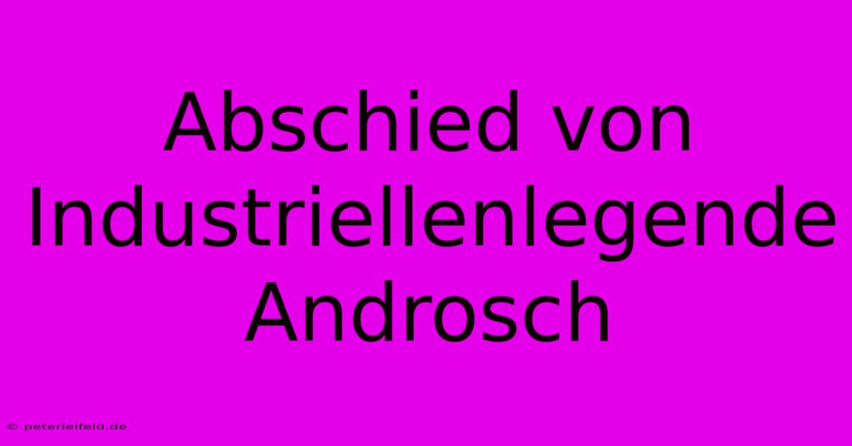 Abschied Von Industriellenlegende Androsch