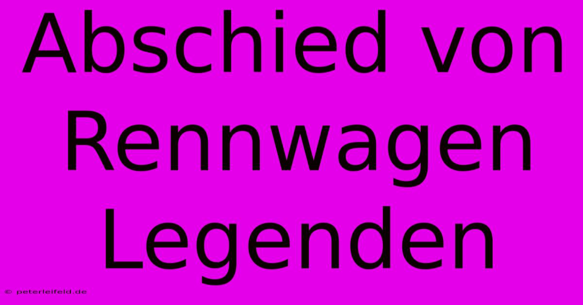 Abschied Von Rennwagen Legenden