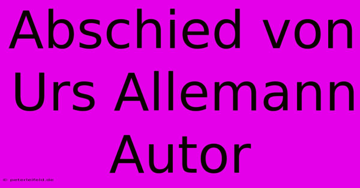 Abschied Von Urs Allemann Autor