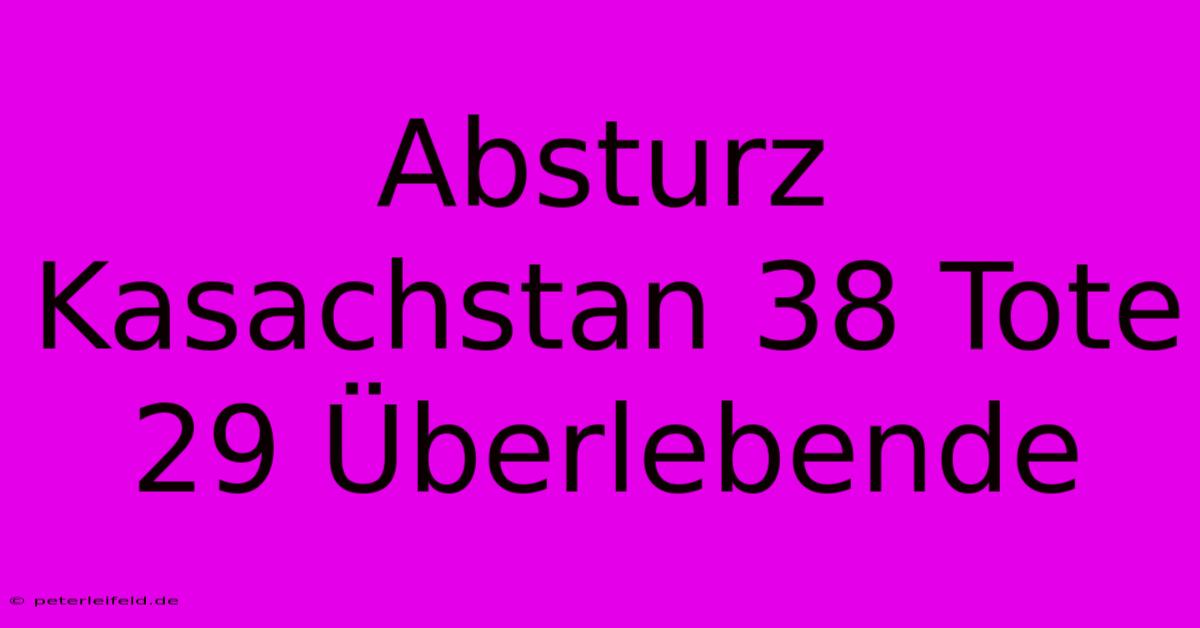 Absturz Kasachstan 38 Tote 29 Überlebende