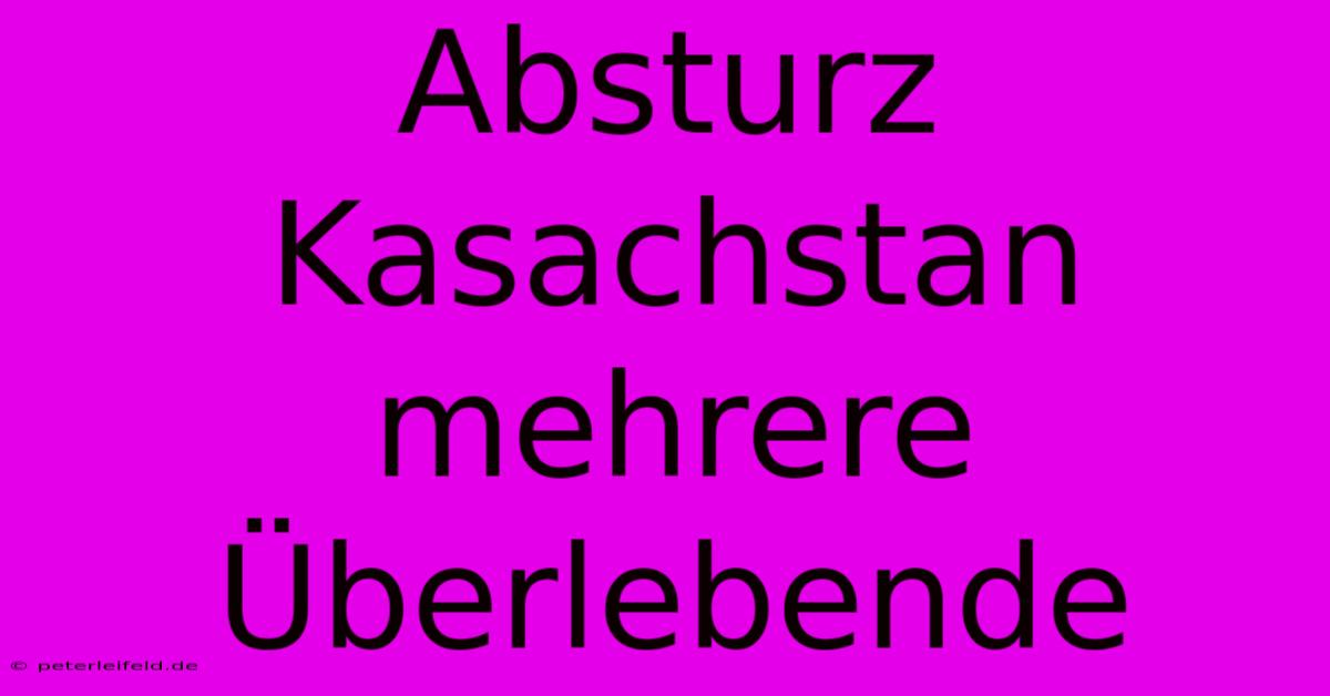 Absturz Kasachstan Mehrere Überlebende