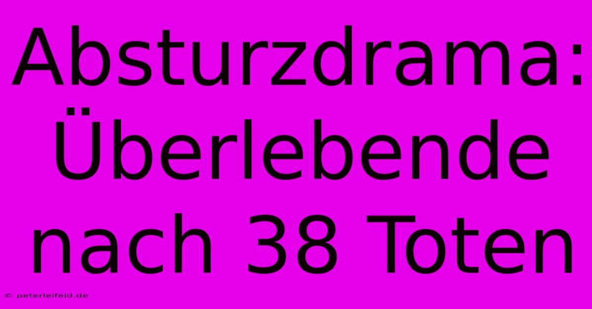 Absturzdrama: Überlebende Nach 38 Toten