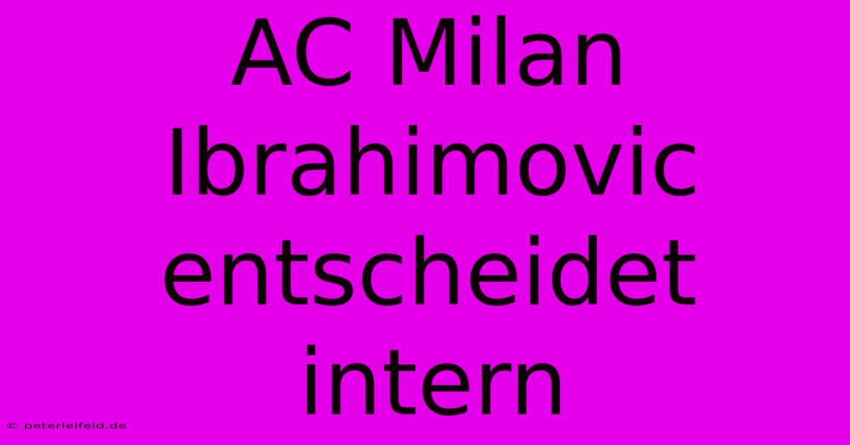 AC Milan Ibrahimovic  Entscheidet Intern