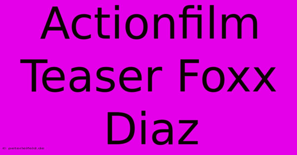 Actionfilm Teaser Foxx Diaz