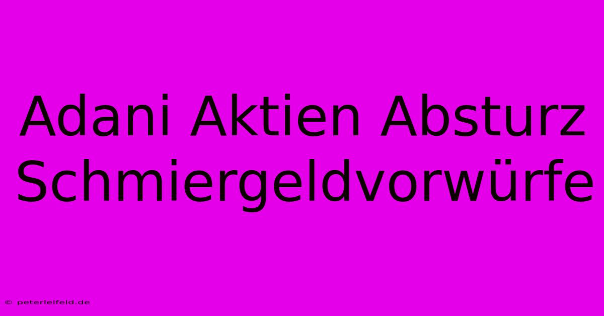 Adani Aktien Absturz Schmiergeldvorwürfe