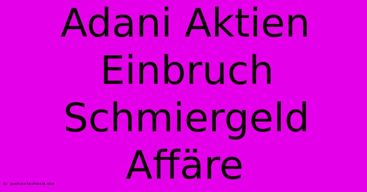 Adani Aktien Einbruch Schmiergeld Affäre