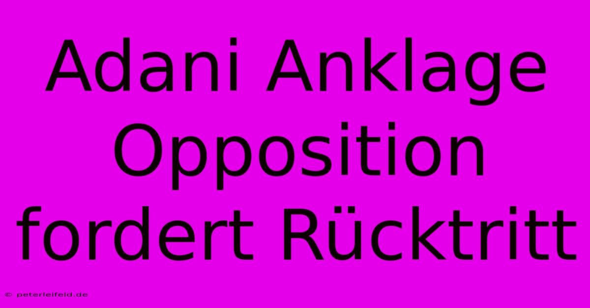 Adani Anklage Opposition Fordert Rücktritt