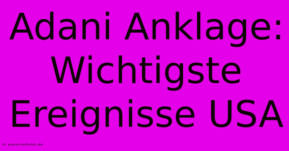 Adani Anklage: Wichtigste Ereignisse USA