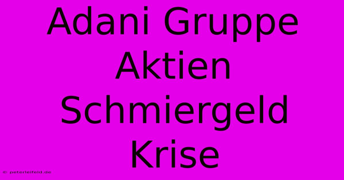 Adani Gruppe Aktien Schmiergeld Krise